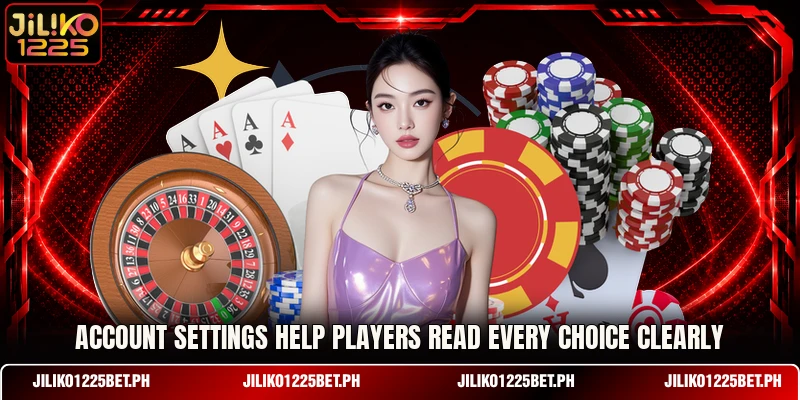 Account settings help players read every choice clearly Account settings help players read every choice clearly