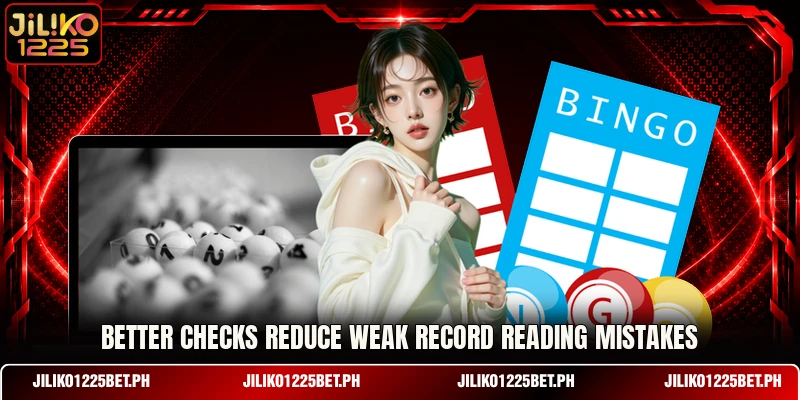 Better checks reduce weak record reading mistakes Better checks reduce weak record reading mistakes