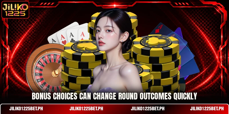 Bonus choices can change round outcomes quickly Bonus choices can change round outcomes quickly