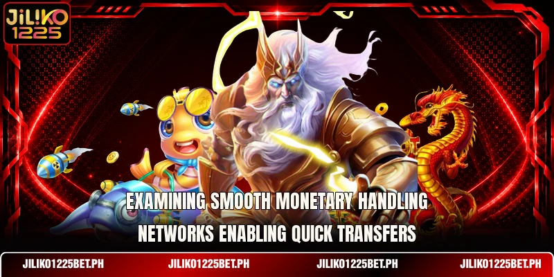 Examining smooth monetary handling networks enabling quick transfers
