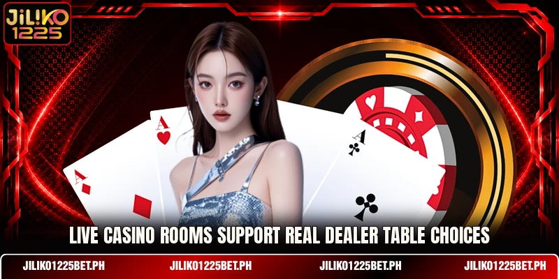 Live casino rooms support real dealer table choices Live casino rooms support real dealer table choices