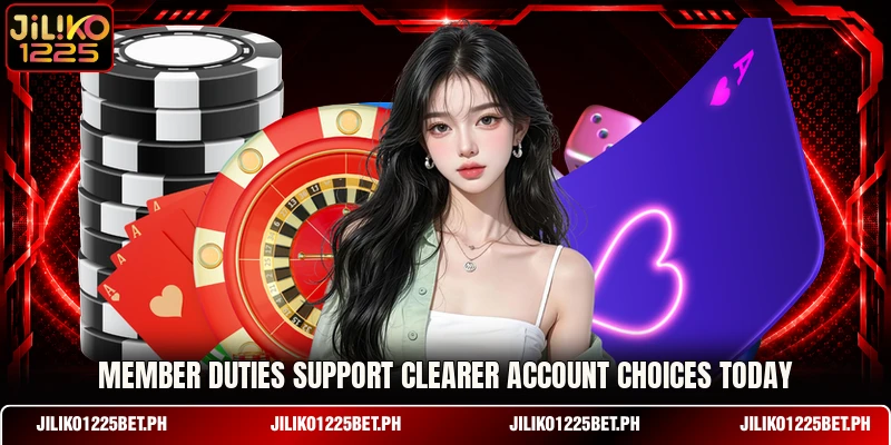 Member duties support clearer account choices today Member duties support clearer account choices today