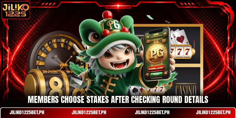 Members choose stakes after checking round details Members choose stakes after checking round details