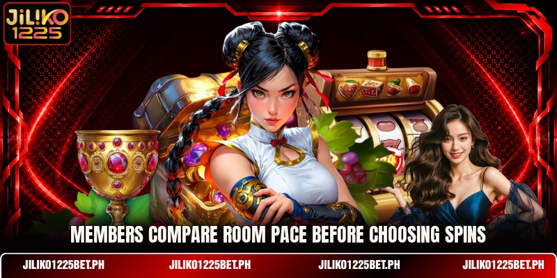 Members compare room pace before choosing spins Members compare room pace before choosing spins