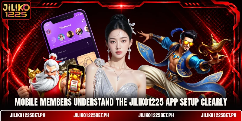 Mobile members understand the JILIKO1225 app setup clearly Mobile members understand the JILIKO1225 app setup clearly