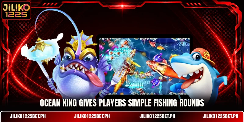 Ocean King gives players simple fishing rounds Ocean King gives players simple fishing rounds