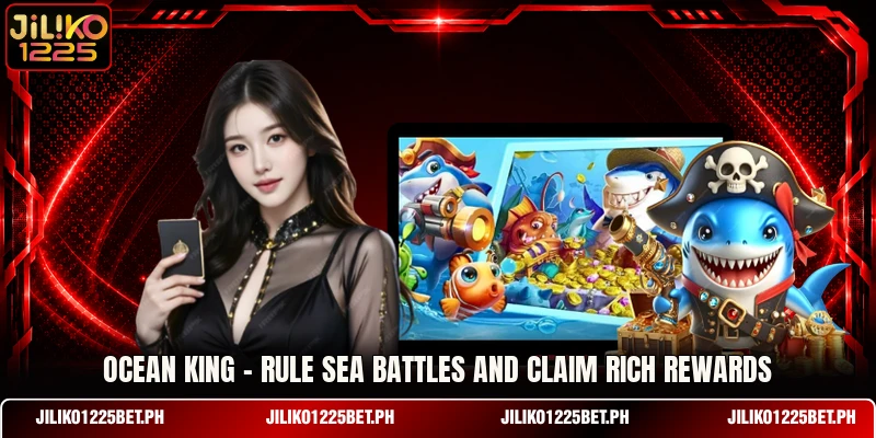 Ocean King - Rule Sea Battles And Claim Rich Rewards