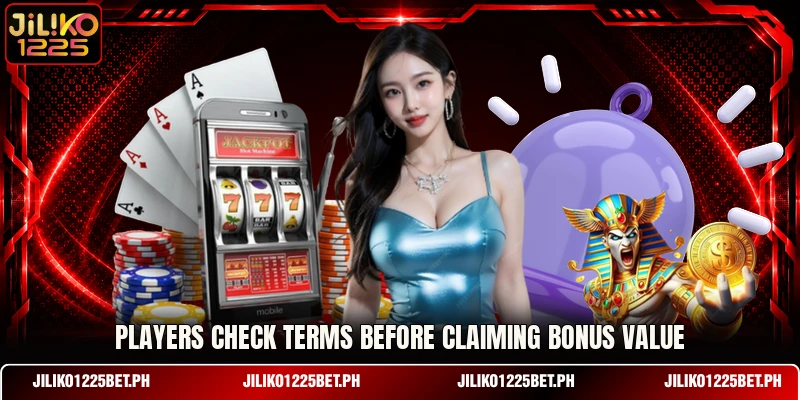 Players check terms before claiming bonus value Players check terms before claiming bonus value