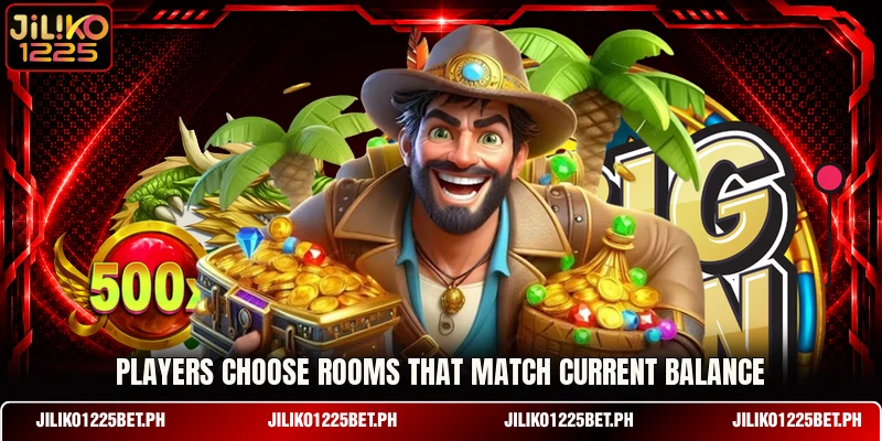 Players choose rooms that match current balance Players choose rooms that match current balance