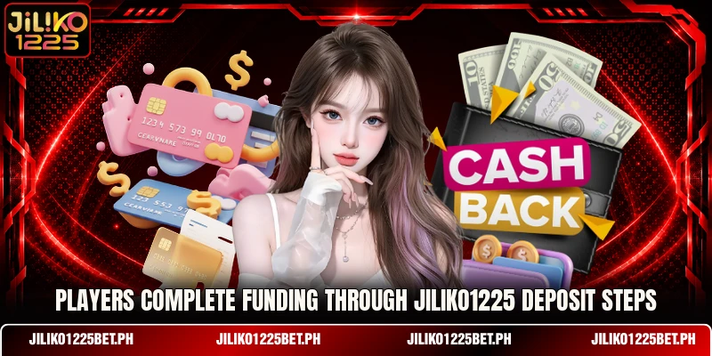 Players complete funding through JILIKO1225 deposit steps Players complete funding through JILIKO1225 deposit steps