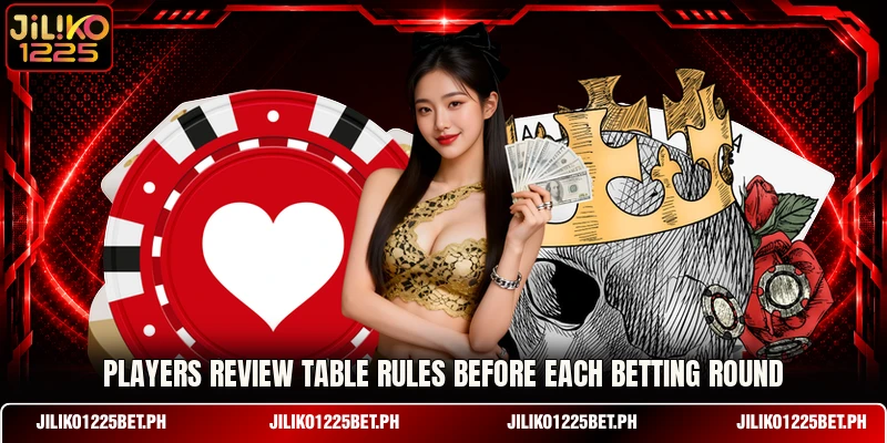 Players review table rules before each betting round Players review table rules before each betting round