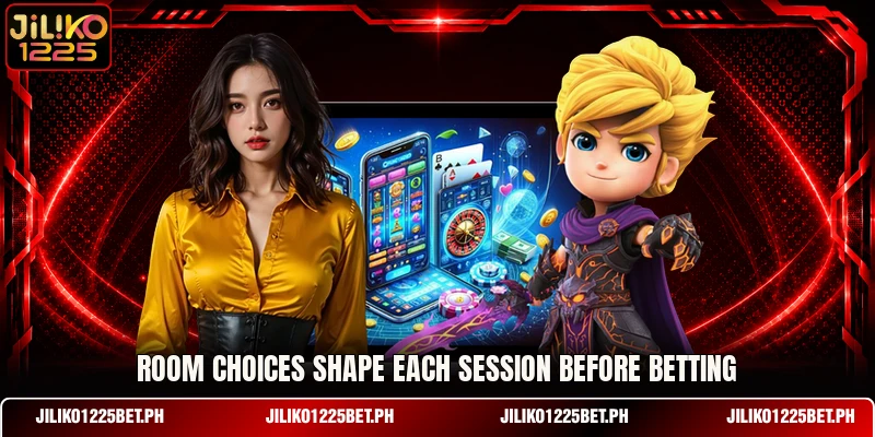 Room choices shape each session before betting Room choices shape each session before betting