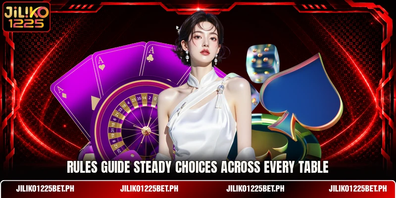 Rules guide steady choices across every table Rules guide steady choices across every table