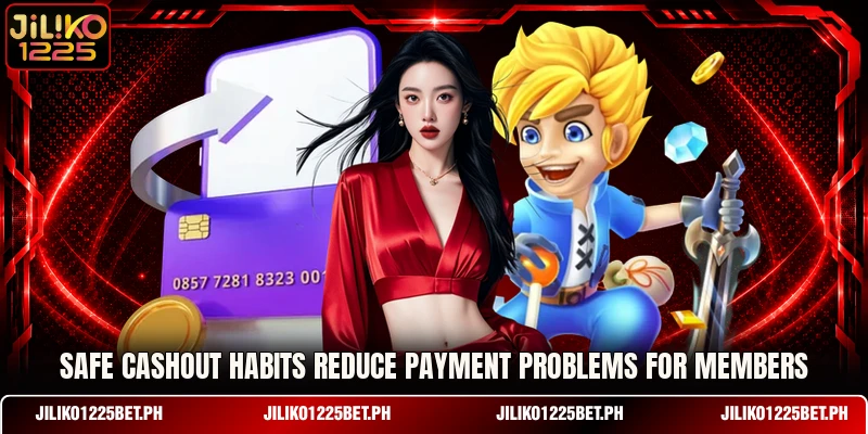 Safe cashout habits reduce payment problems for members Safe cashout habits reduce payment problems for members