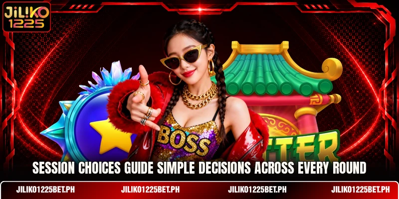 Session choices guide simple decisions across every round Session choices guide simple decisions across every round