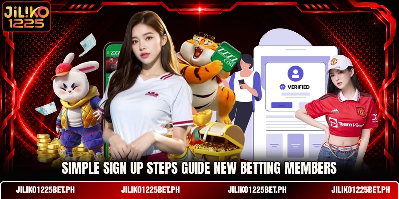 Simple sign up steps guide new betting members Simple sign up steps guide new betting members
