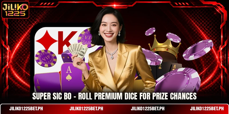 Super Sic Bo - Roll Premium Dice For Prize Chances