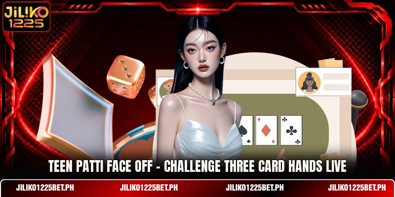 Teen Patti Face Off - Challenge Three Card Hands Live